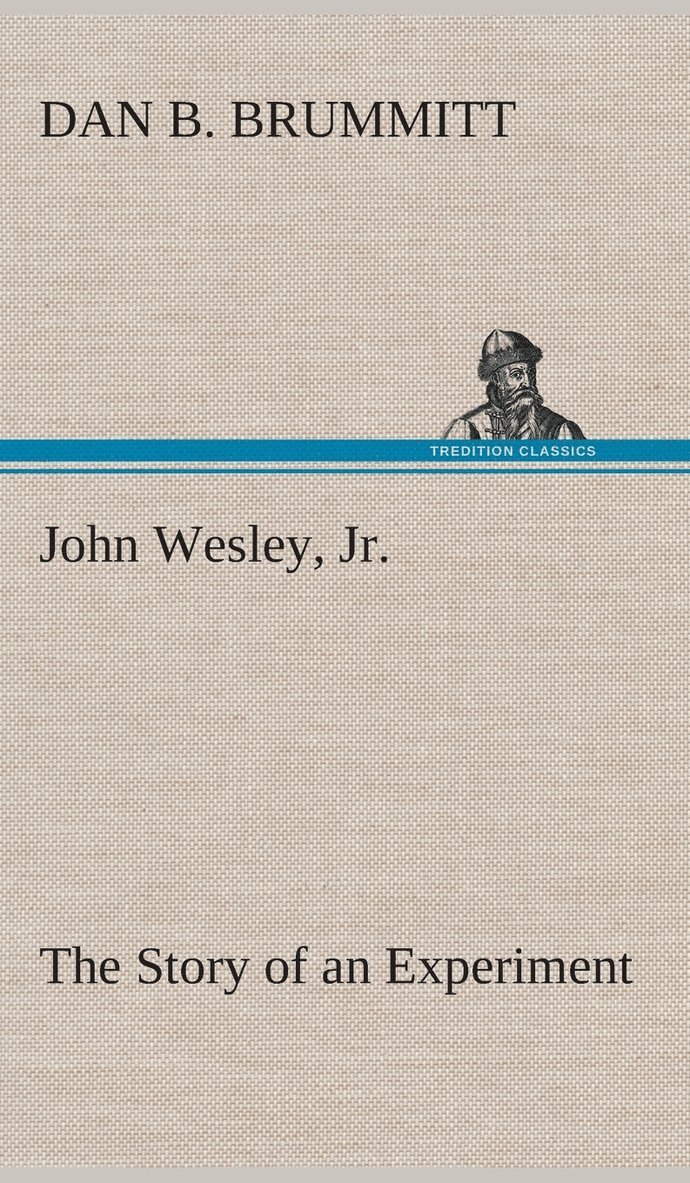 John Wesley, Jr. The Story of an Experiment 1