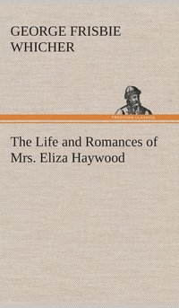 bokomslag The Life and Romances of Mrs. Eliza Haywood