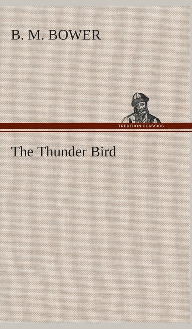 B M Bower - Thunder Bird, Inbunden