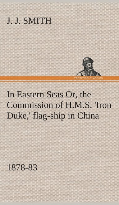 bokomslag In Eastern Seas Or, the Commission of H.M.S. 'Iron Duke, ' flag-ship in China, 1878-83