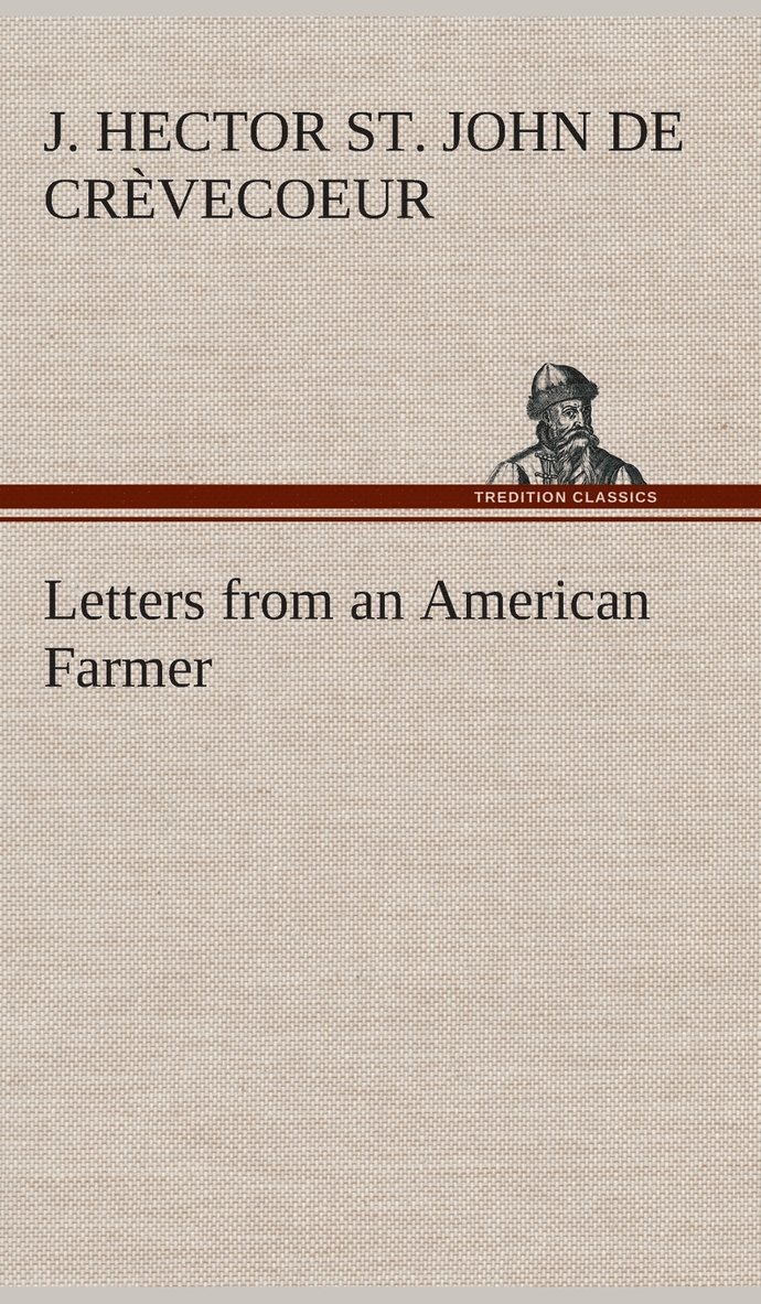J Hector St John de Crèvecoeur, J. Hector St John de Crèvecoeur, J. Hector St. John de Crèvecoeur - Letters from an American Farmer, Inbunden