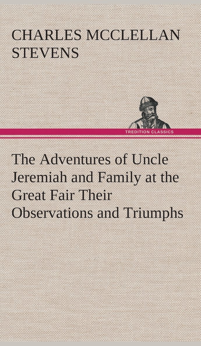 The Adventures of Uncle Jeremiah and Family at the Great Fair Their Observations and Triumphs 1