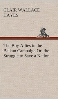 bokomslag Boy Allies in the Balkan Campaign Or, the Struggle to Save a Nation