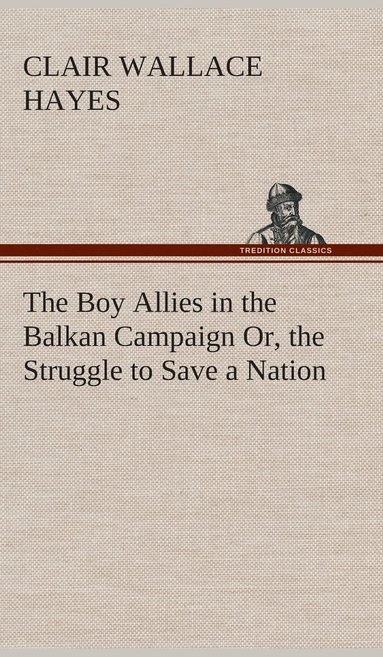 bokomslag Boy Allies in the Balkan Campaign Or, the Struggle to Save a Nation