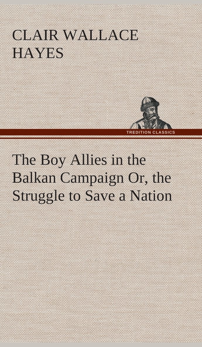 Boy Allies in the Balkan Campaign Or, the Struggle to Save a Nation 1