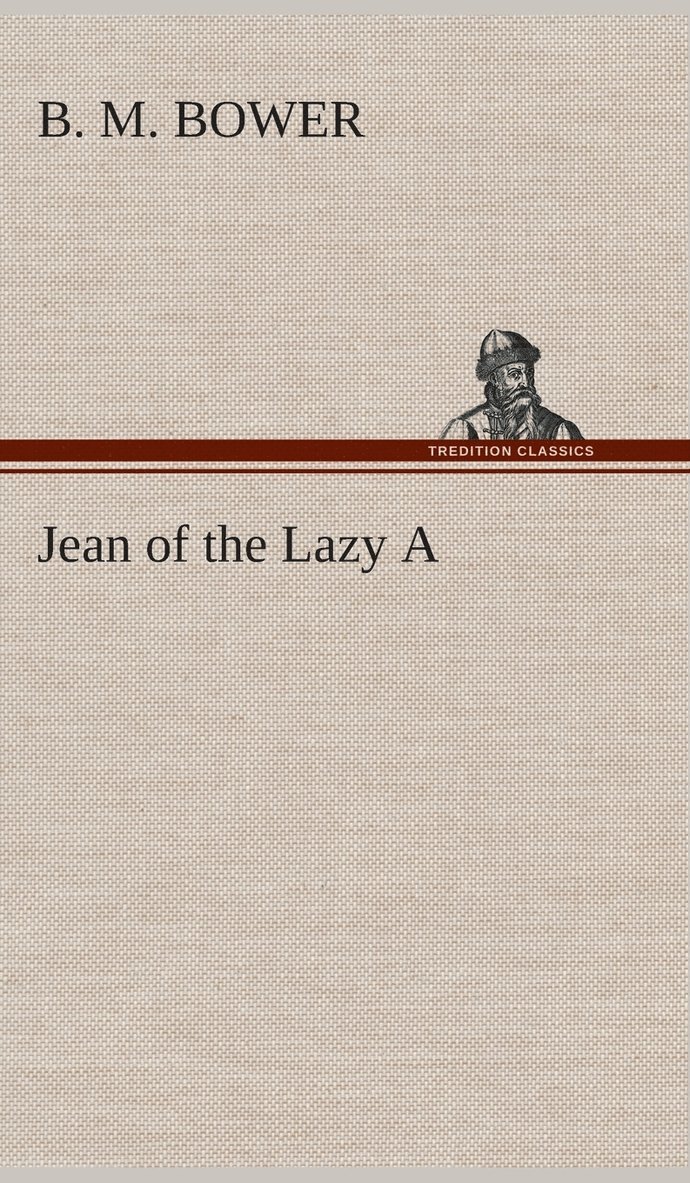 B M Bower, B. M. Bower - Jean of the Lazy A, Inbunden