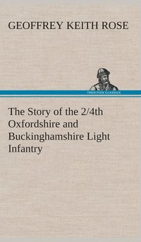 bokomslag The Story of the 2/4th Oxfordshire and Buckinghamshire Light Infantry