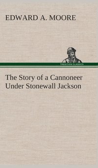 bokomslag The Story of a Cannoneer Under Stonewall Jackson