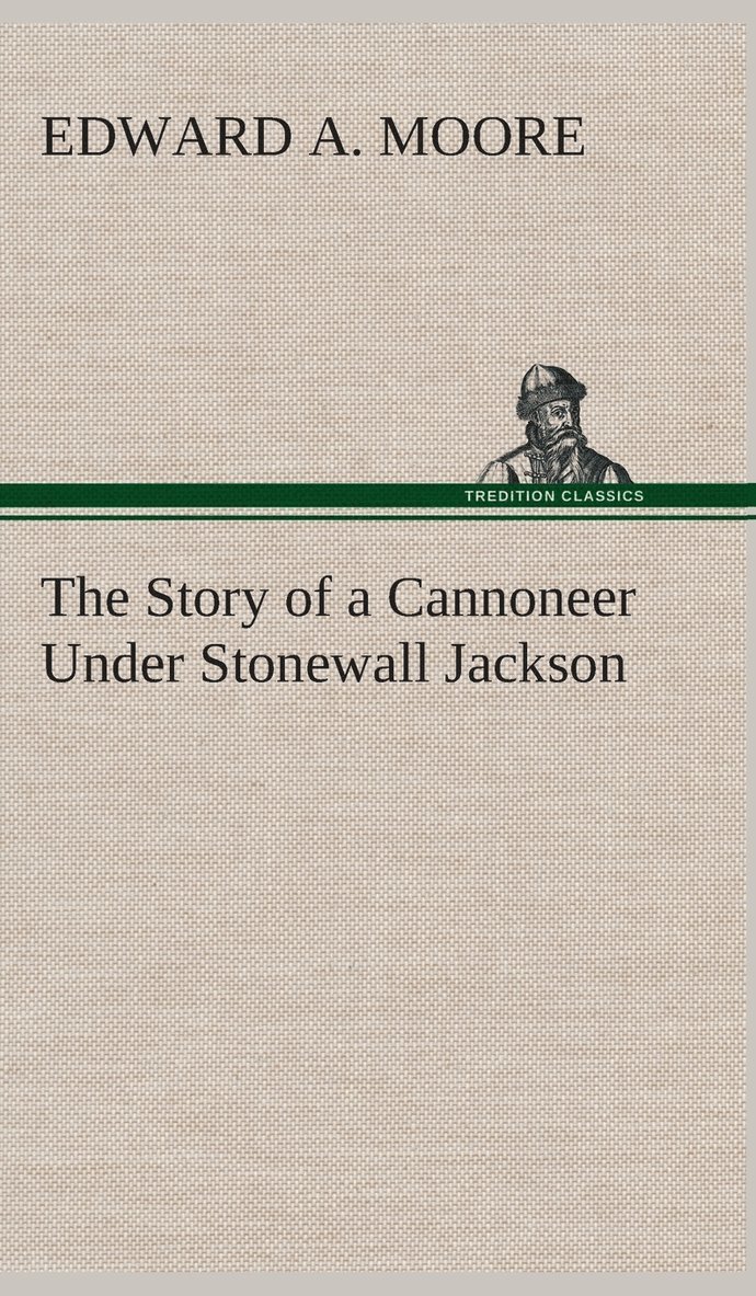 Story of a Cannoneer Under Stonewall Jackson