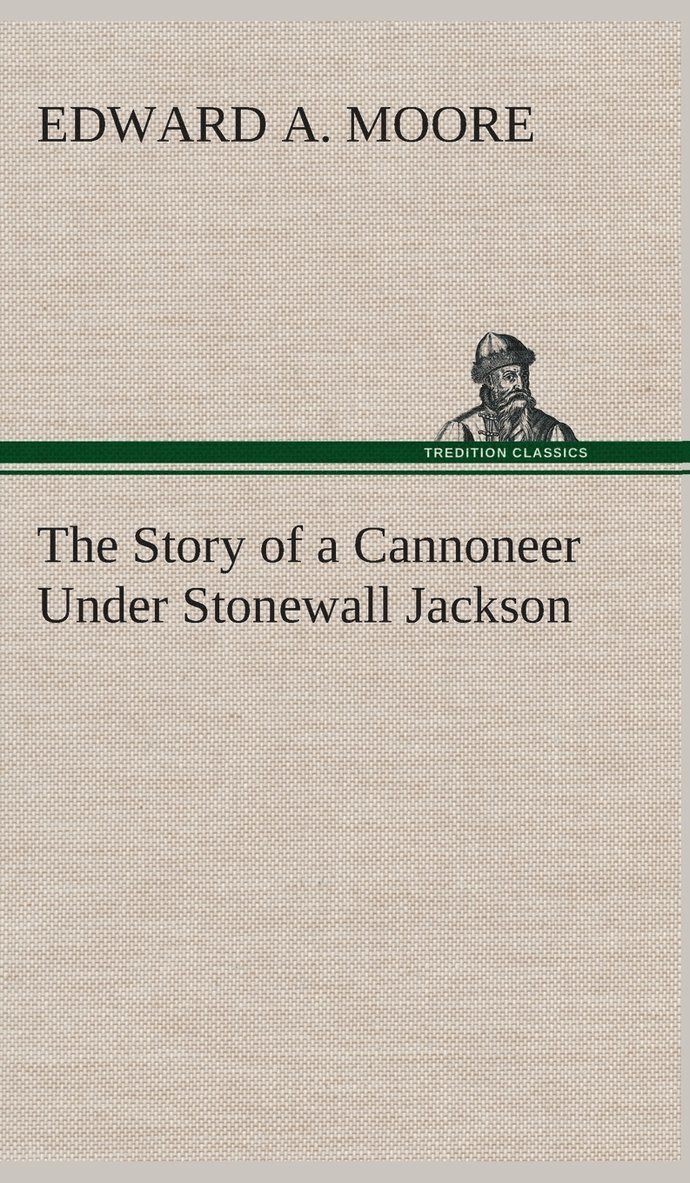 The Story of a Cannoneer Under Stonewall Jackson 1