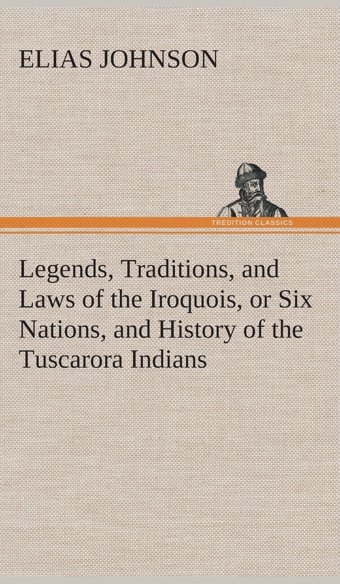 Elias Johnson - Legends, Traditions, and Laws of the Iroquois, or Six Nations, and History of the Tuscarora Indians, Inbunden
