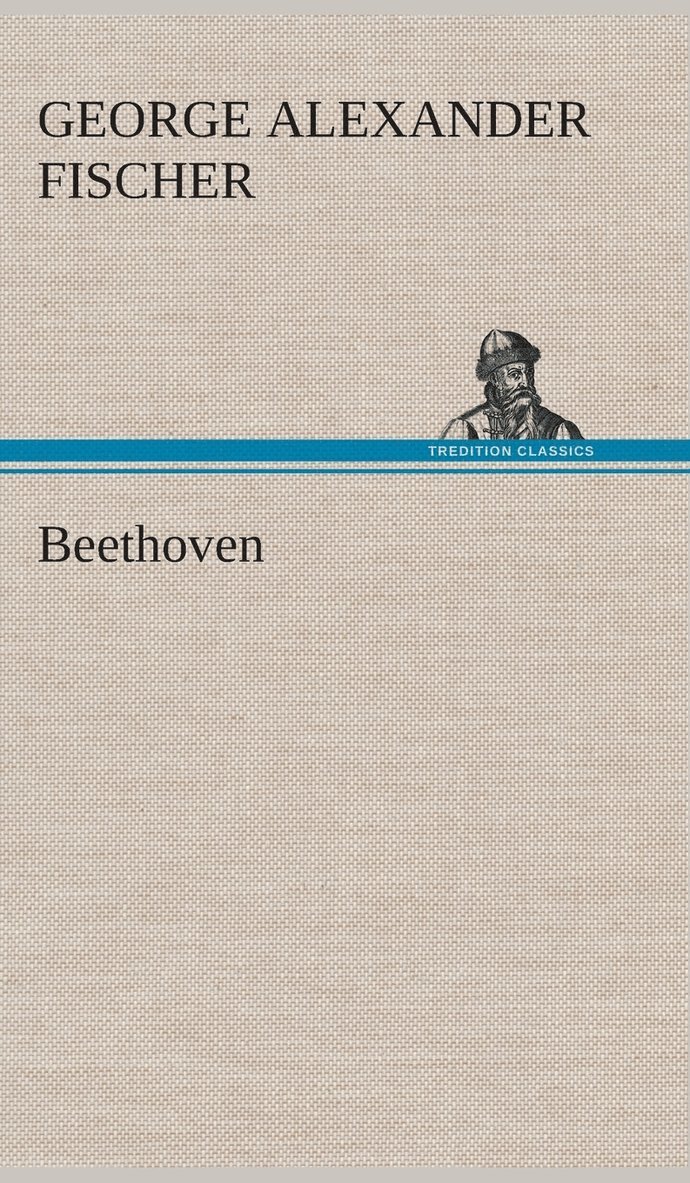 George Alexander Fischer - Beethoven, Inbunden