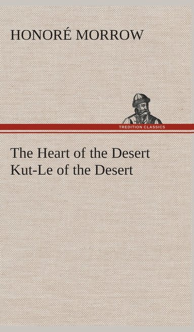 bokomslag The Heart of the Desert Kut-Le of the Desert