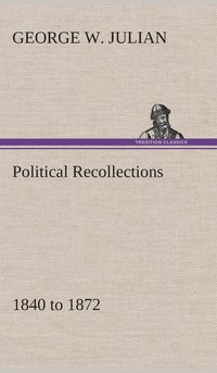 bokomslag Political Recollections 1840 to 1872