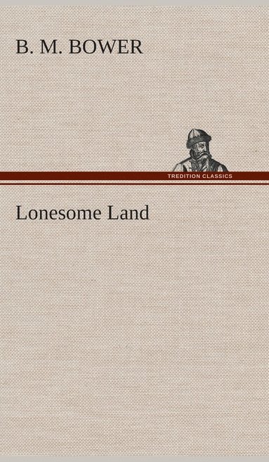 B M Bower - Lonesome Land, Inbunden