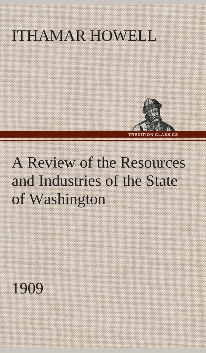 Ithamar Howell - Review of the Resources and Industries of the State of Washington, 1909, Inbunden