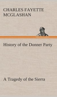 bokomslag History of the Donner Party, a Tragedy of the Sierra
