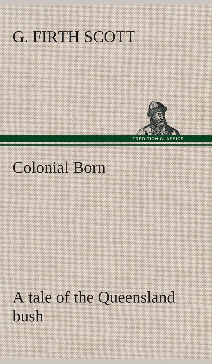 Colonial Born A tale of the Queensland bush