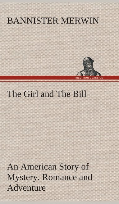 bokomslag The Girl and The Bill An American Story of Mystery, Romance and Adventure