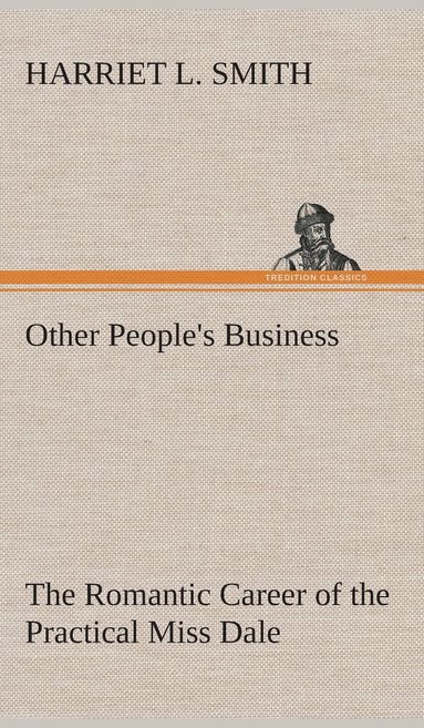 bokomslag Other People's Business The Romantic Career of the Practical Miss Dale