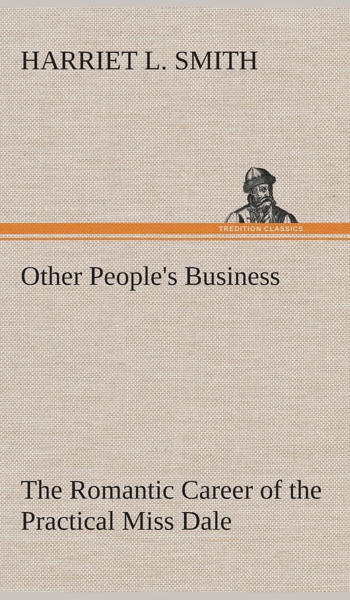 Other People's Business The Romantic Career of the Practical Miss Dale 1