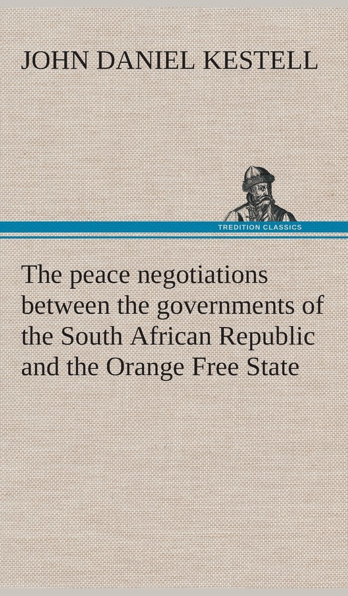 peace negotiations between the governments of the South African Republic and the Orange Free State, and the representatives of the British government, which terminated in the peace concluded at Ver... 1