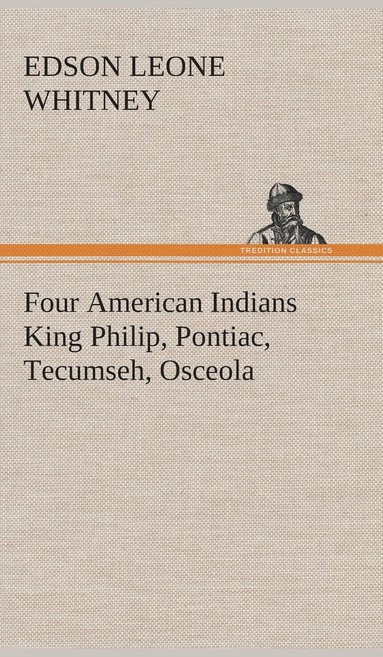 bokomslag Four American Indians King Philip, Pontiac, Tecumseh, Osceola