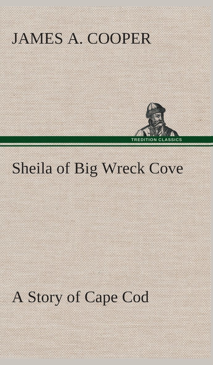 James A Cooper, James A. Cooper - Sheila of Big Wreck Cove A Story of Cape Cod, Inbunden