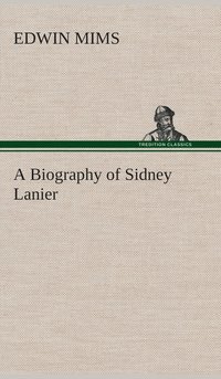 bokomslag A Biography of Sidney Lanier