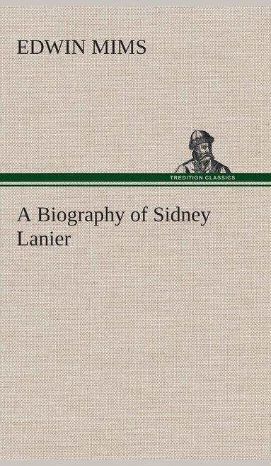 bokomslag A Biography of Sidney Lanier