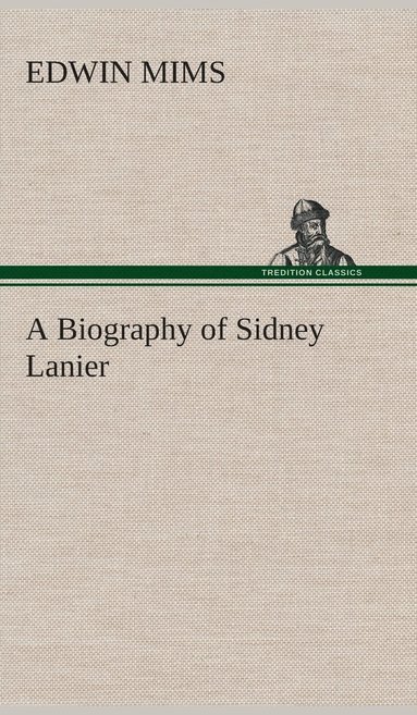bokomslag Biography of Sidney Lanier