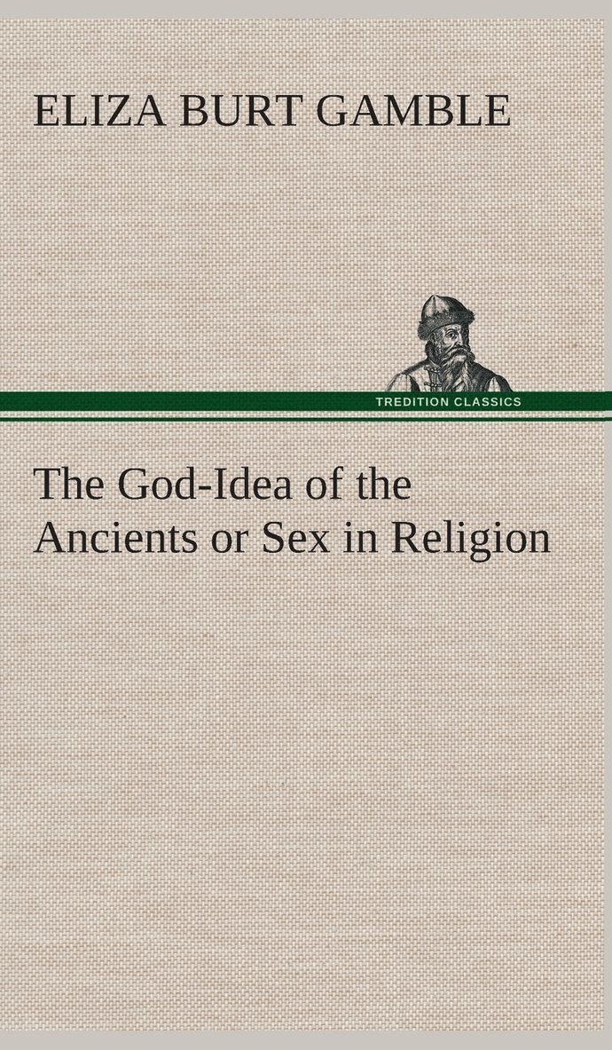 The God-Idea of the Ancients or Sex in Religion 1