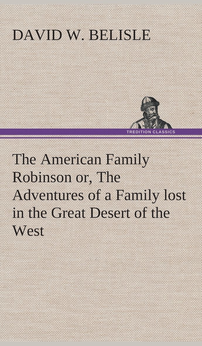 American Family Robinson or, The Adventures of a Family lost in the Great Desert of the West 1