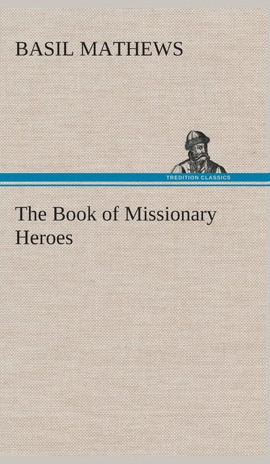 Basil Mathews - Book of Missionary Heroes, Inbunden