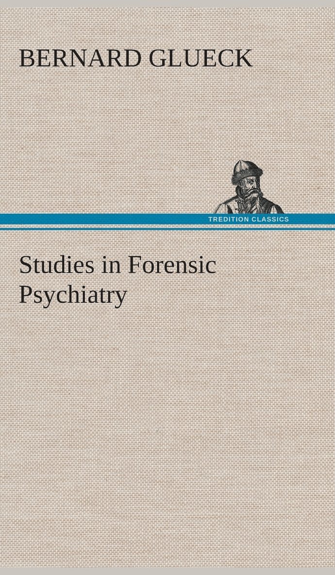 Bernard Glueck - Studies in Forensic Psychiatry, Inbunden