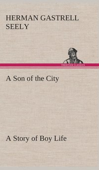 bokomslag A Son of the City A Story of Boy Life