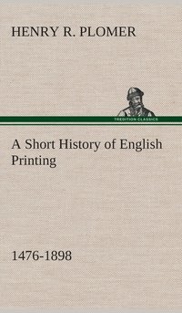 bokomslag A Short History of English Printing, 1476-1898