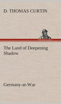 bokomslag The Land of Deepening Shadow Germany-at-War