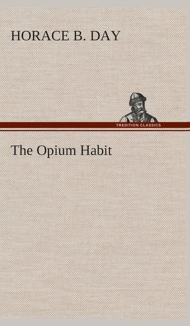 Horace B Day - Opium Habit, Inbunden