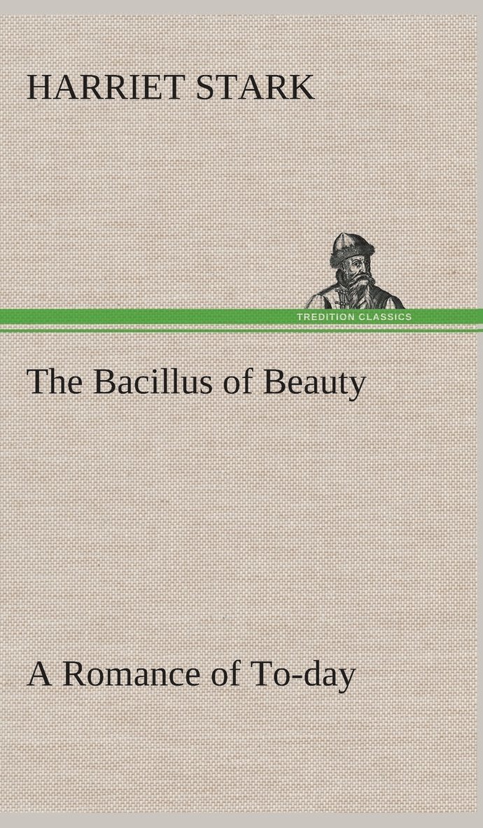 The Bacillus of Beauty A Romance of To-day 1