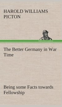 bokomslag The Better Germany in War Time Being some Facts towards Fellowship