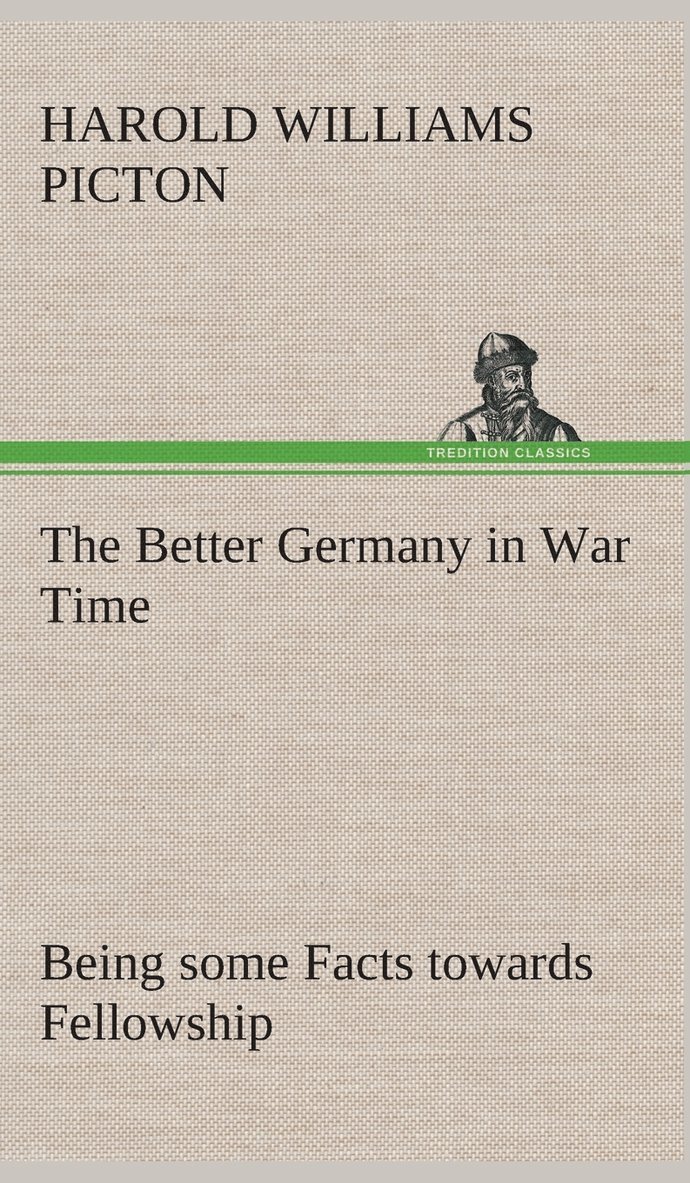 Better Germany in War Time Being some Facts towards Fellowship