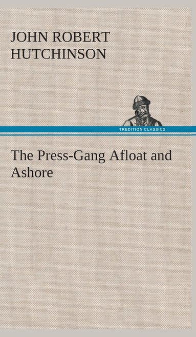 J R (John Robert) Hutchinson - Press-Gang Afloat and Ashore, Inbunden