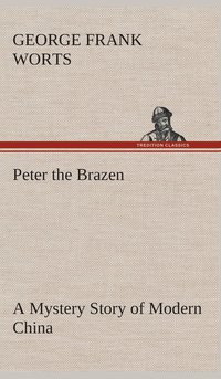 bokomslag Peter the Brazen A Mystery Story of Modern China