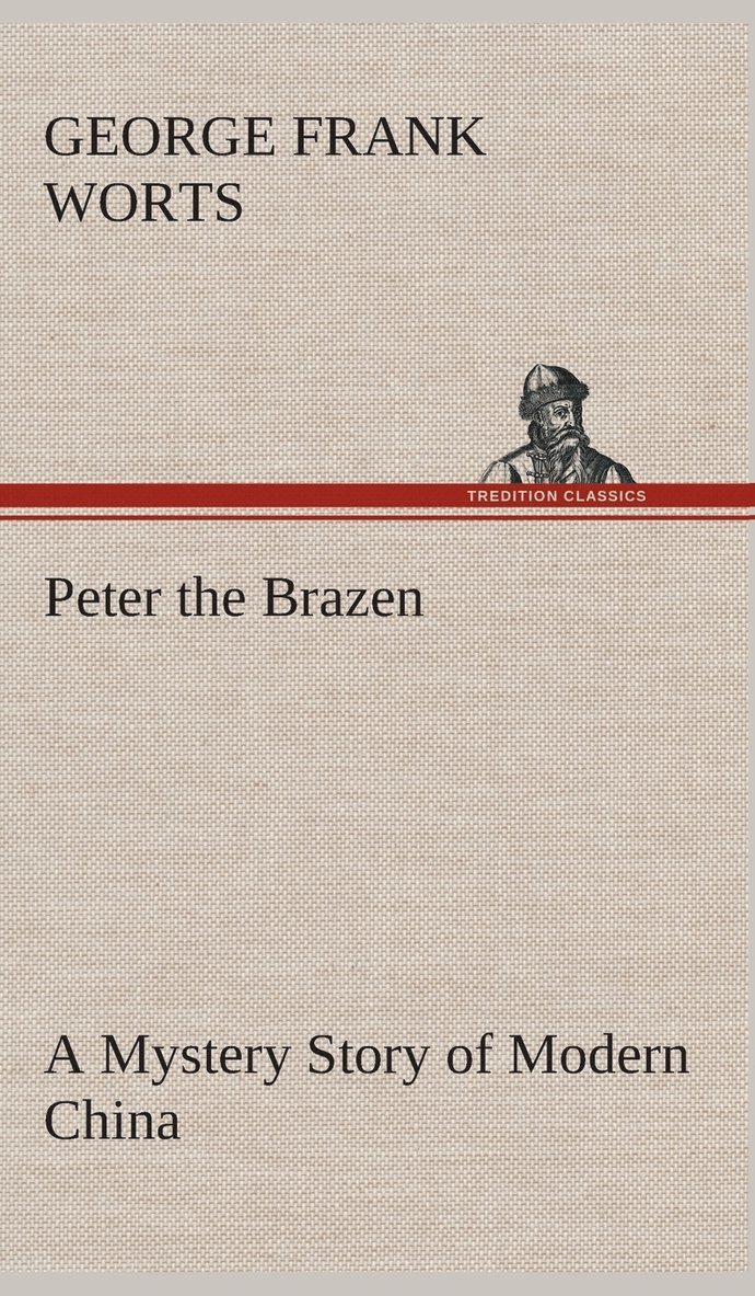 Peter the Brazen A Mystery Story of Modern China 1