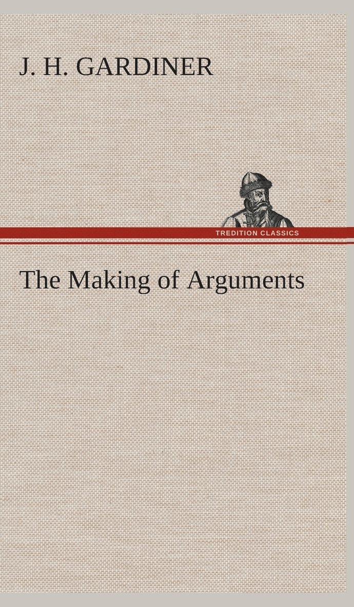 J H Gardiner, J. H. Gardiner - Making of Arguments, Inbunden