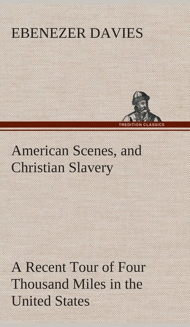 Ebenezer Davies - American Scenes, and Christian Slavery A Recent Tour of Four Thousand Miles in the United States, Inbunden