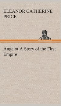 bokomslag Angelot A Story of the First Empire