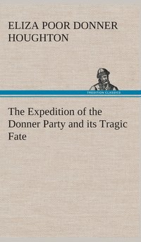 bokomslag The Expedition of the Donner Party and its Tragic Fate