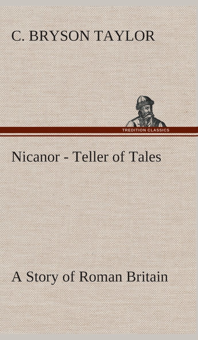 Nicanor - Teller of Tales A Story of Roman Britain